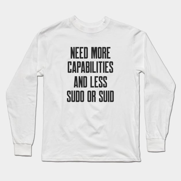 Cybersecurity Need More Capabilities and Less Sudo or SUID Long Sleeve T-Shirt by FSEstyle